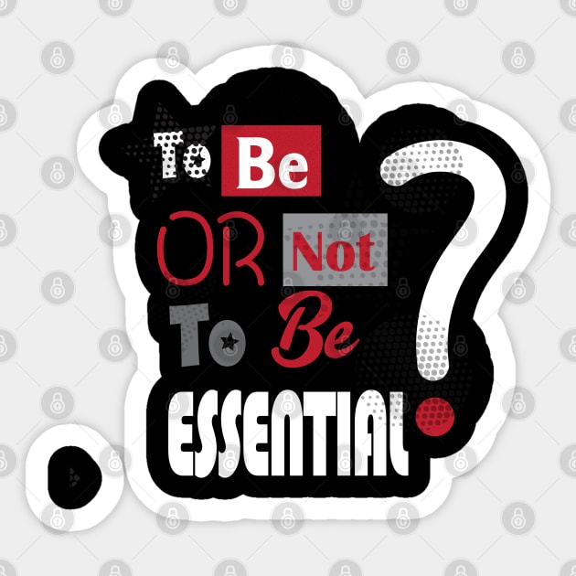 Essential Employee. To Be or not to be Essential? - slogan, Worker 2022, Covid-19, self-isolation, Quarantine, Social Distancing, Virus Pandemic. Essential Worker Abstract Modern Design Sticker by sofiartmedia
